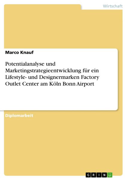 Produktbild: Potentialanalyse und Marketingstrategieentwicklung f&uuml;r ein Lifestyle- und Designermarken Factory Outlet Center am K&ouml;ln Bonn Airport