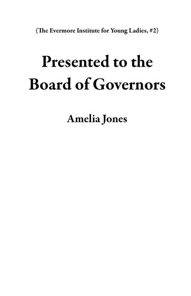 Produktbild: Presented to the Board of Governors (The Evermore Institute for Young Ladies, #2)