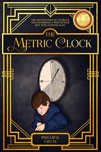 Produktbild: The Metric Clock: The Adventures of Charles, Transforming a Precocious Boy into a Young Man.