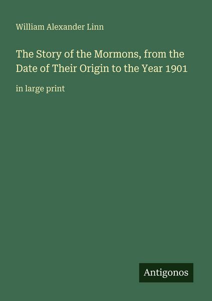 Produktbild: The Story of the Mormons, from the Date of Their Origin to the Year 1901