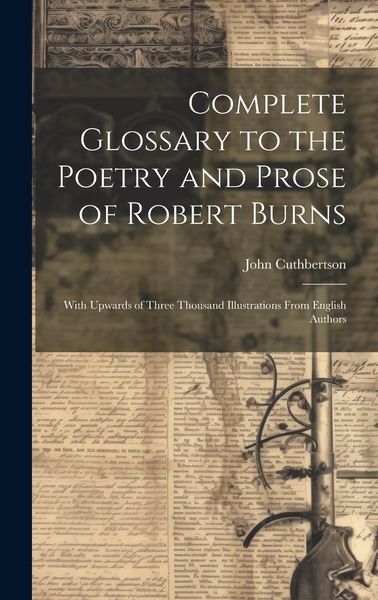 Produktbild: Complete Glossary to the Poetry and Prose of Robert Burns: With Upwards of Three Thousand Illustrations From English Authors