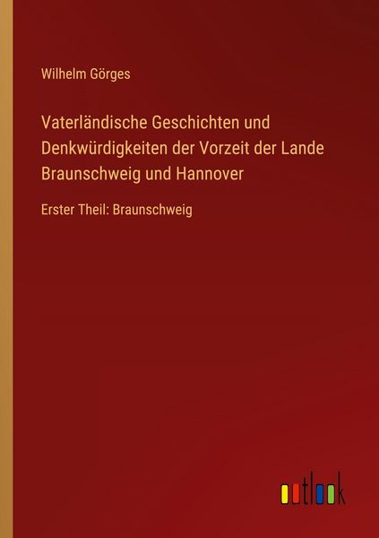 Produktbild: Vaterl&auml;ndische Geschichten und Denkw&uuml;rdigkeiten der Vorzeit der Lande Braunschweig und Hannover