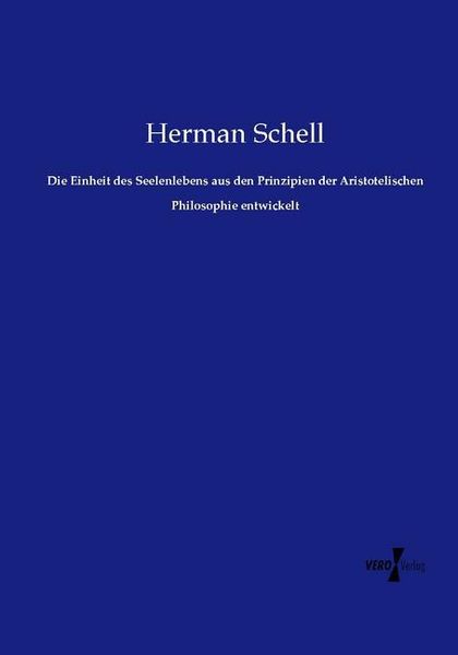 Produktbild: Die Einheit des Seelenlebens aus den Prinzipien der Aristotelischen Philosophie entwickelt