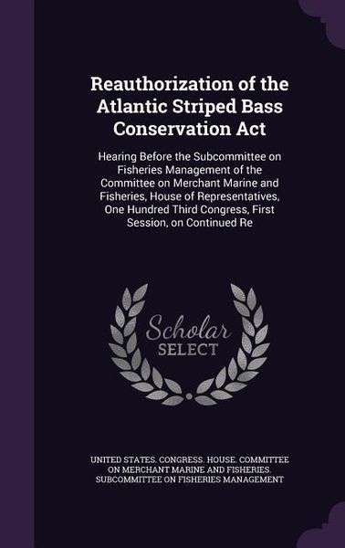 Produktbild: Reauthorization of the Atlantic Striped Bass Conservation Act: Hearing Before the Subcommittee on Fisheries Management of the Committee on Merchant Ma