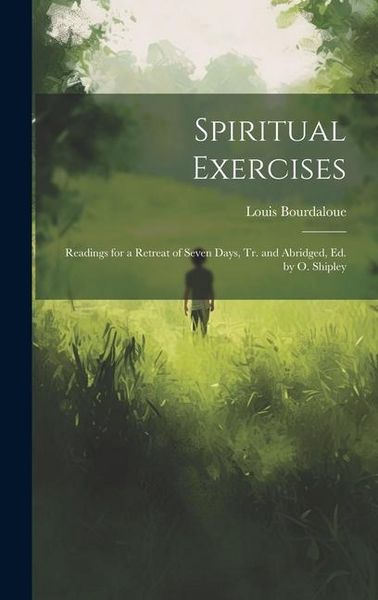Produktbild: Spiritual Exercises: Readings for a Retreat of Seven Days, Tr. and Abridged, Ed. by O. Shipley