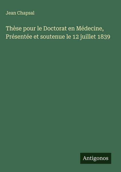 Produktbild: Th&egrave;se pour le Doctorat en M&eacute;decine, Pr&eacute;sent&eacute;e et soutenue le 12 juillet 1839