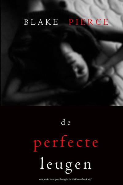 Produktbild: De Perfecte Leugen (Een Jessie Hunt Psychologische Thriller-Boek Vijf)