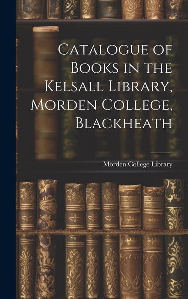 Produktbild: Catalogue of Books in the Kelsall Library, Morden College, Blackheath