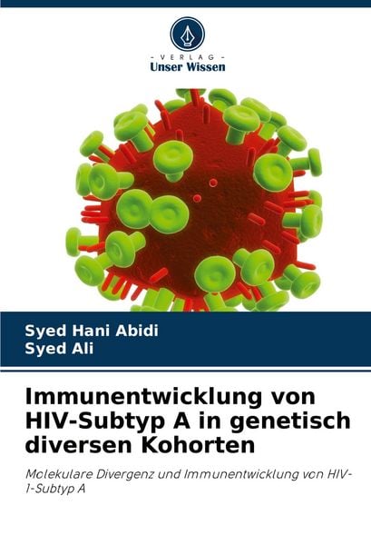 Immunentwicklung von HIV-Subtyp A in genetisch diversen Kohorten, Taschenbuch von Syed Hani Abidi , Syed Ali, Verlag Unser Wissen, 9783330854642