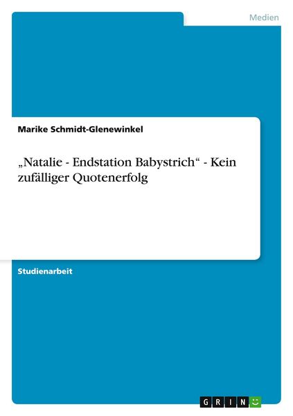 'Natalie - Endstation Babystrich' - Kein zufälliger Quotenerfolg, Taschenbuch von Marike Schmidt-Glenewinkel, GRIN, 9783638675277