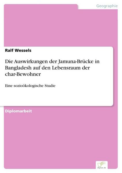 Produktbild: Die Auswirkungen der Jamuna-Br&uuml;cke in Bangladesh auf den Lebensraum der char-Bewohner