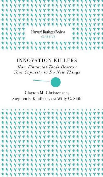 Produktbild: Innovation Killers: How Financial Tools Destroy Your Capacity to Do New Things