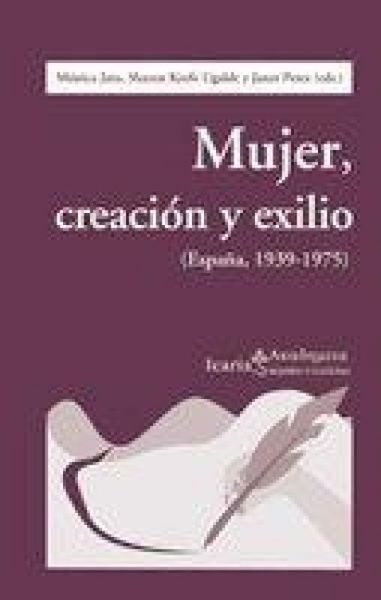 Produktbild: Mujer, creaci&oacute;n y exilio : (Espa&ntilde;a, 1939-1975)