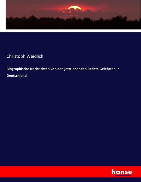 Biographische Nachrichten von den jetztlebenden Rechts-Gelehrten in Deutschland