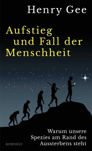 Aufstieg und Fall der Menschheit, Gebundene Ausgabe von Henry Gee, Rowohlt, 9783498007737