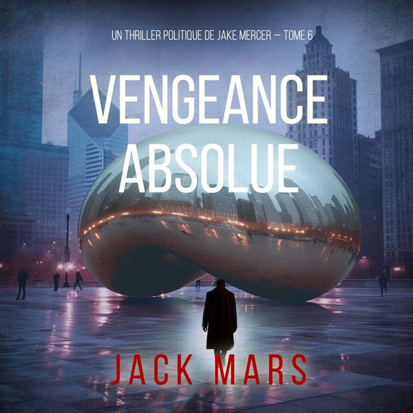 Produktbild: Vengeance Absolue (Un thriller politique de Jake Mercer &mdash; Tome 6)