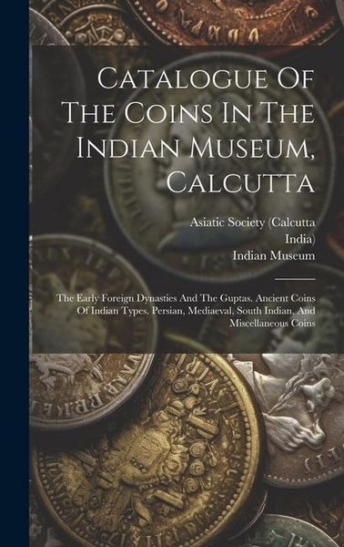 Produktbild: Catalogue Of The Coins In The Indian Museum, Calcutta