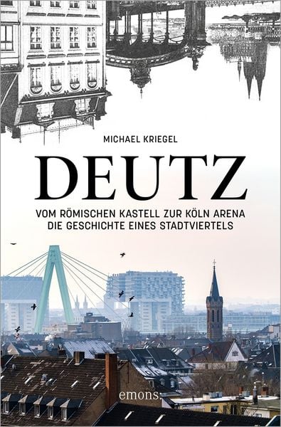 Produktbild: Deutz &ndash; Vom r&ouml;mischen Kastell zur K&ouml;ln Arena
