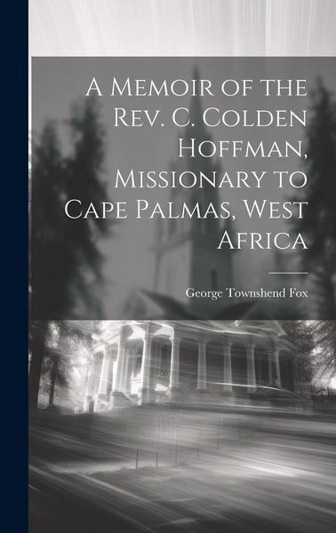 Produktbild: A Memoir of the Rev. C. Colden Hoffman, Missionary to Cape Palmas, West Africa