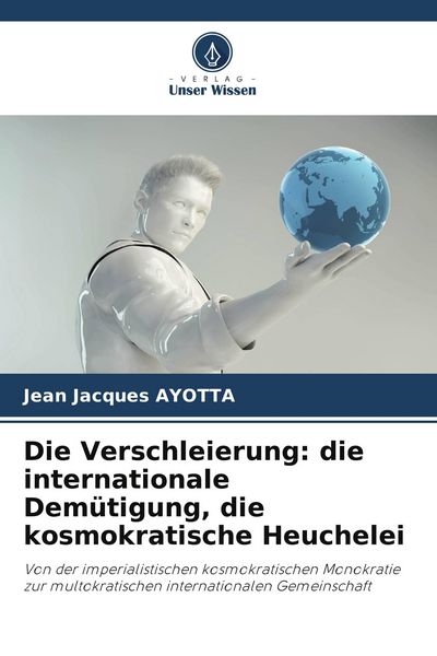 Produktbild: Die Verschleierung: die internationale Dem&uuml;tigung, die kosmokratische Heuchelei