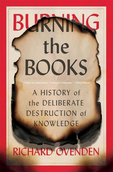 Produktbild: Burning the Books - A History of the Deliberate Destruction of Knowledge
