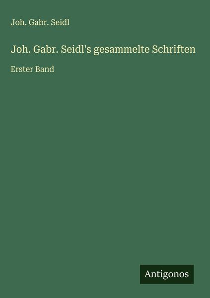 Produktbild: Joh. Gabr. Seidl's gesammelte Schriften