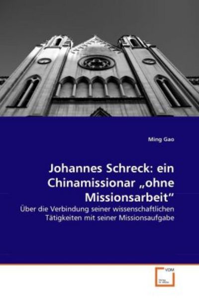 Gao, M: Johannes Schreck: ein Chinamissionar 'ohne Missionsa, Taschenbuch von Ming Gao, VDM, 9783639345452