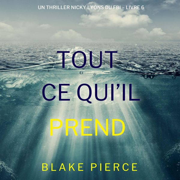 Tout ce qu'il prend (Un thriller Nicky Lyons du FBI – Livre 6)