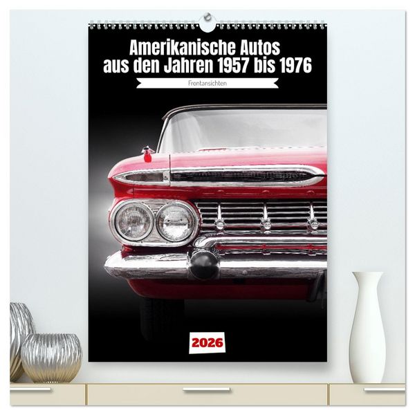 Produktbild: Amerikanische Autos aus den Jahren 1957 bis 1976 Frontansichten (hochwertiger Premium Wandkalender 2026 DIN A2 hoch), Kunstdruck in Hochglanz