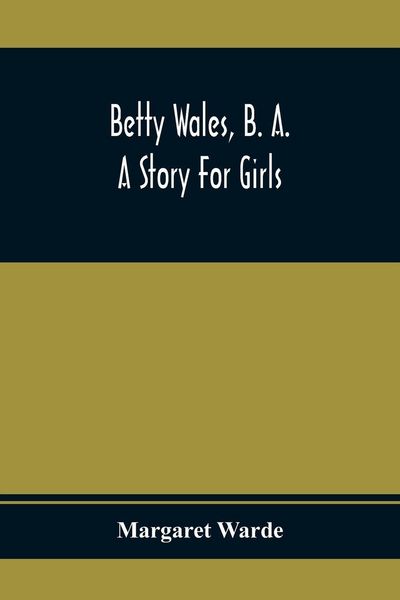Produktbild: Betty Wales, B. A.; A Story For Girls