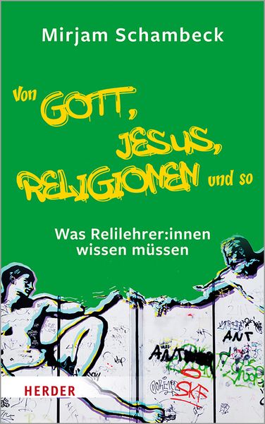 Von Gott, Jesus, Religionen und so, Taschenbuch von Mirjam Schambeck, Herder, 978-3-451-39194-1