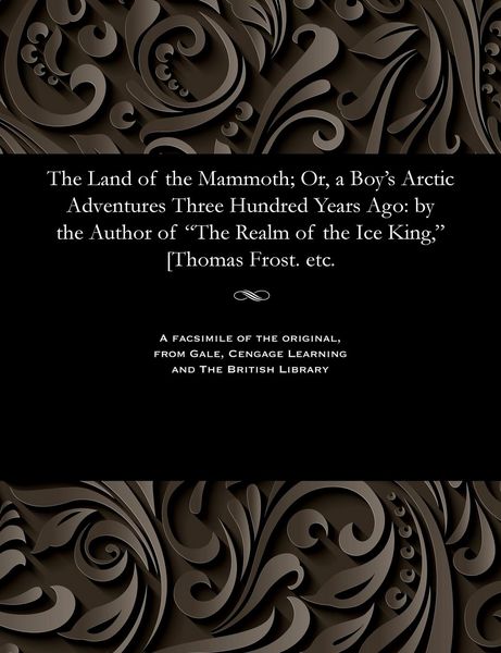 Produktbild: The Land of the Mammoth; Or, a Boy's Arctic Adventures Three Hundred Years Ago