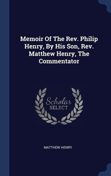 Produktbild: Memoir Of The Rev. Philip Henry, By His Son, Rev. Matthew Henry, The Commentator