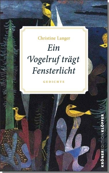 Ein Vogelruf trägt Fensterlicht, Gebundene Ausgabe von Christine Langer, Alfred Kröner Verlag, 978-3-520-76501-7