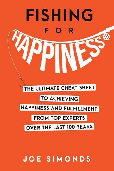 Produktbild: Fishing For Happiness: The Ultimate Cheat Sheet To Achieving Happiness And Fulfillment From Top Experts Over The Last 100 Years