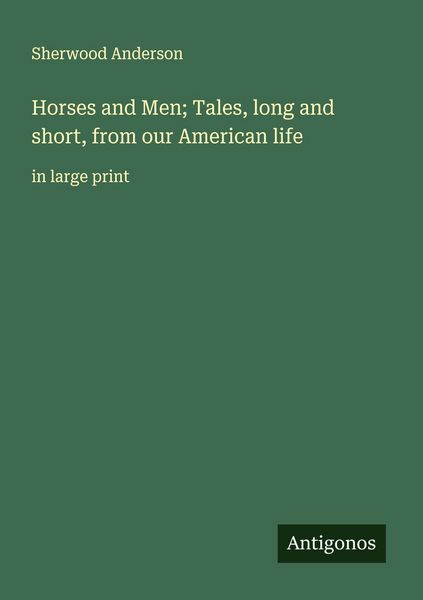 Produktbild: Horses and Men; Tales, long and short, from our American life