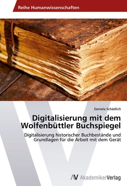 Digitalisierung mit dem Wolfenbüttler Buchspiegel, Taschenbuch von Daniela Schädlich, AV Akademikerverlag, 9783639401455