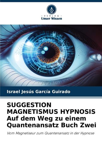 Produktbild: SUGGESTION MAGNETISMUS HYPNOSIS Auf dem Weg zu einem Quantenansatz Buch Zwei