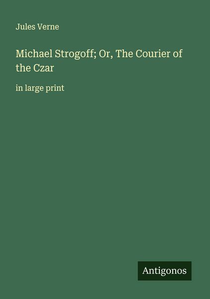 Produktbild: Michael Strogoff; Or, The Courier of the Czar