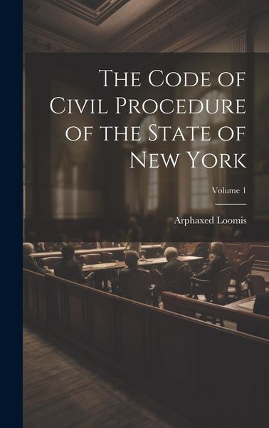 Produktbild: The Code of Civil Procedure of the State of New York; Volume 1
