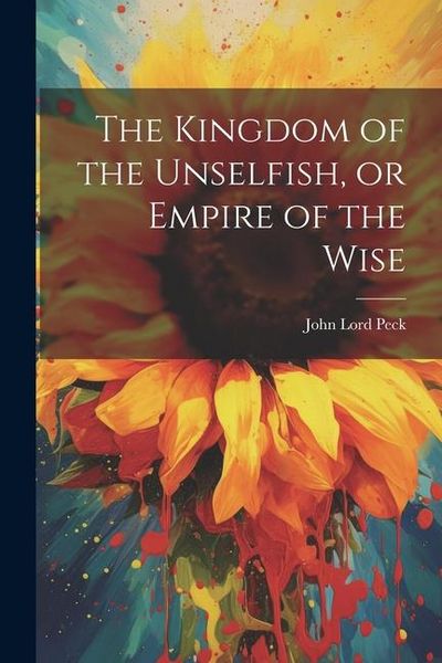 Produktbild: The Kingdom of the Unselfish, or Empire of the Wise