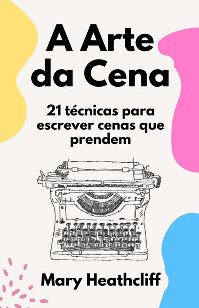 Produktbild: A Arte da Cena. 21 t&eacute;cnicas para escrever cenas que prendem