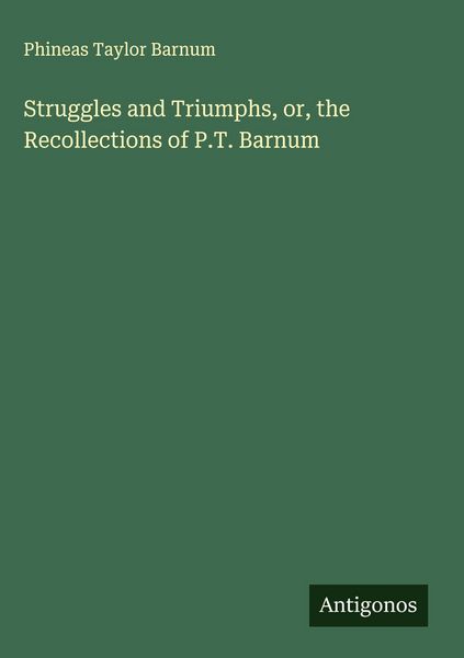 Produktbild: Struggles and Triumphs, or, the Recollections of P.T. Barnum