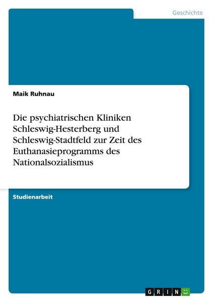 Produktbild: Die psychiatrischen Kliniken Schleswig-Hesterberg und Schleswig-Stadtfeld zur Zeit des Euthanasieprogramms des Nationalsozialismus