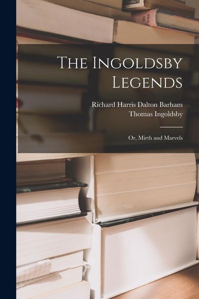 Produktbild: The Ingoldsby Legends: Or, Mirth and Marvels