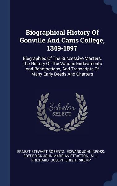 Produktbild: Biographical History Of Gonville And Caius College, 1349-1897: Biographies Of The Successive Masters, The History Of The Various Endowments And Benefa