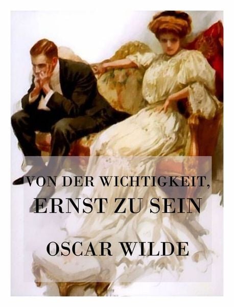 Von der Wichtigkeit, ernst zu sein, Taschenbuch von Oscar Wilde, Jazzybee Verlag, 9783849667962