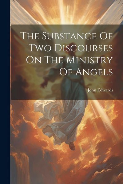 Produktbild: The Substance Of Two Discourses On The Ministry Of Angels
