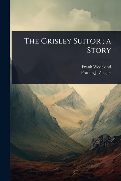 Produktbild: The Grisley Suitor; a Story