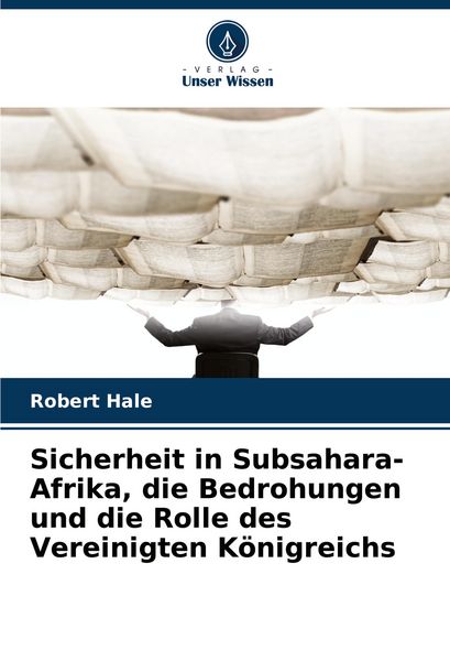 Produktbild: Sicherheit in Subsahara-Afrika, die Bedrohungen und die Rolle des Vereinigten K&ouml;nigreichs